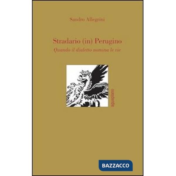 Stradario (in) perugino. Quando il dialetto nomina le vie