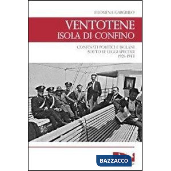 Ventotene, isola di confino. Confinati politici e isolani sotto le leggi speciali (1926-1943)