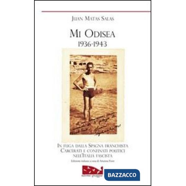 Mi odisea (1936-1943). In fuga dalla Spagna franchista. Prigionia e confino politico nell'Italia fascista