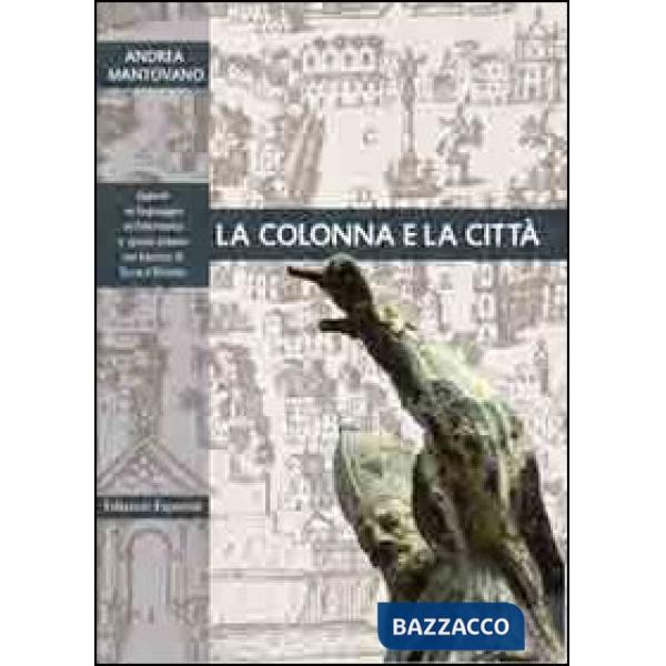 Colonna e la città. Spazio urbano e linguaggio architettonico nel Barocco di terra d'Otranto. Ediz. illustrata (La)