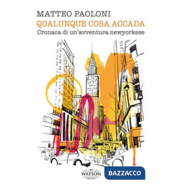 Qualunque cosa accada. Cronaca di un'avventura newyorkese