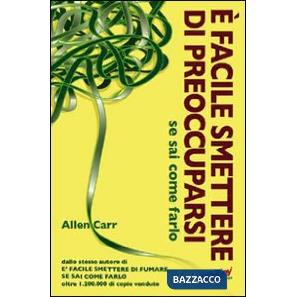 È facile smettere di preoccuparsi se sai come farlo