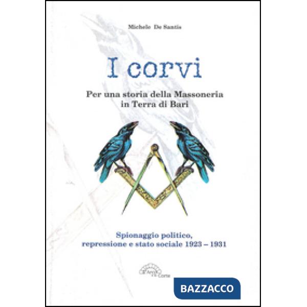Corvi. Per una storia della massoneria in terra di Bari. Spionaggio politico, re