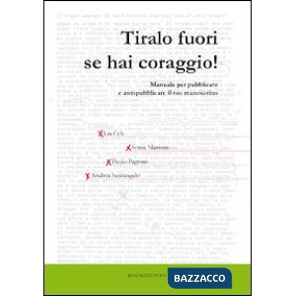 Tiralo fuori se hai coraggio! Manuale per pubblicare e autopubblicare il tuo man