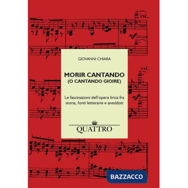 Morir cantando (o cantando gioire). Le fascinazioni dell'opera lirica fra storia, fonti letterarie e aneddoti