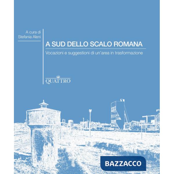 A sud dello Scalo Romana. Vocazioni e suggestioni di un'area in trasformazione