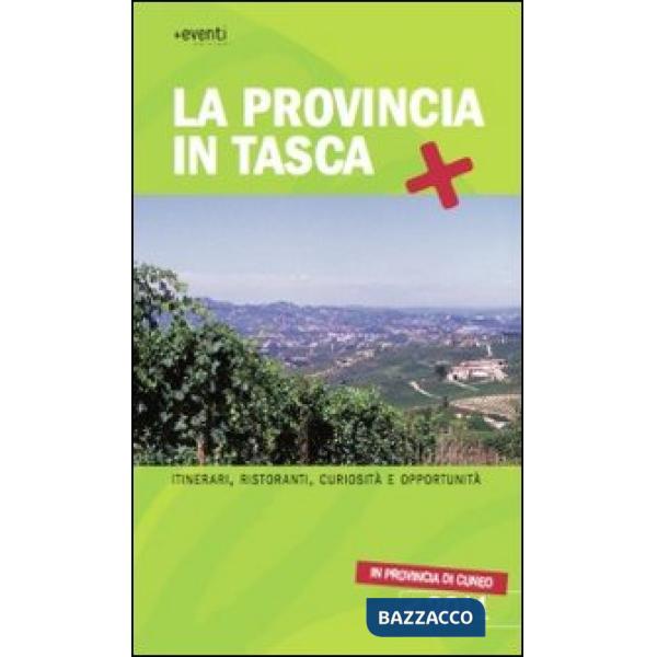 Provincia in tasca. Itinerari, curiosità e opportunità in provincia di Cuneo (La