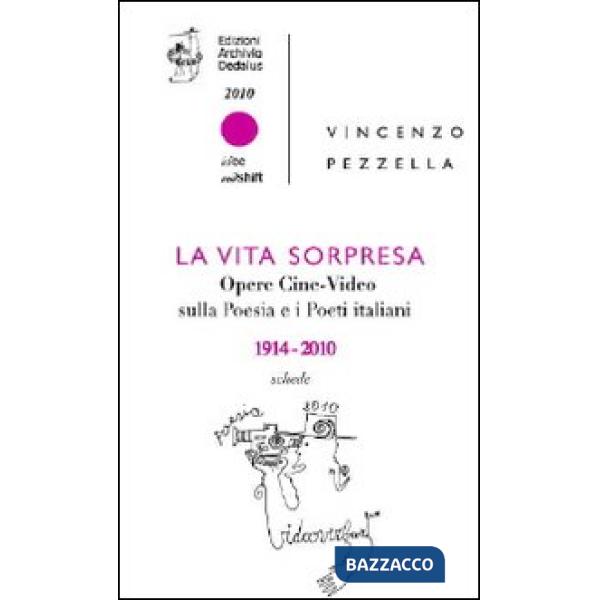 Vita sorpresa. Opere cine-video sulla poesia e i poeti italiani (1914-2010) (La)