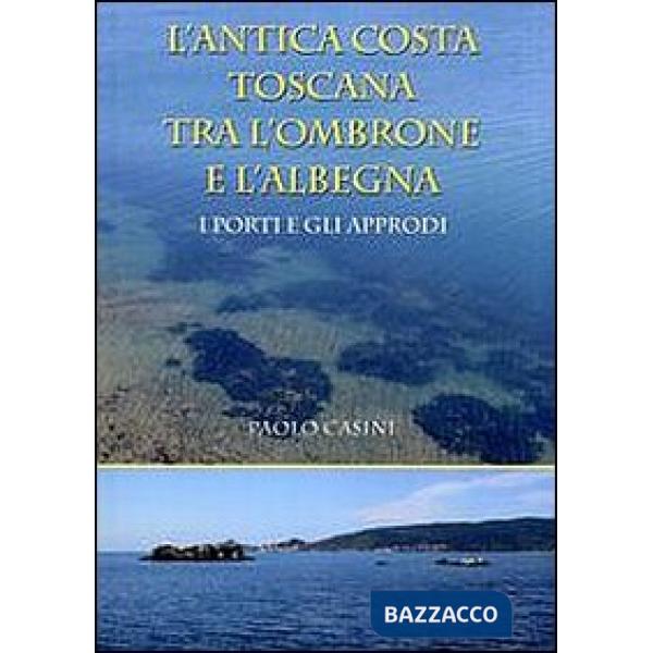 Antica costa toscana tra l'Ombrone e l'Albegna. I porti e gli approdi (L')