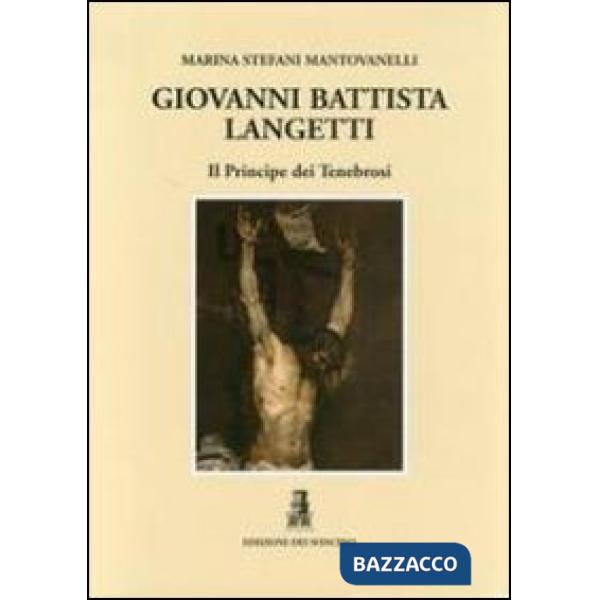 Giovan Battista Langetti. Il principe dei tenebrosi. Ediz. illustrata