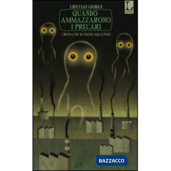 Quando ammazzarono i precari. Cronache di inizio millennio