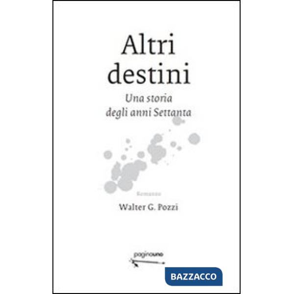 Altri destini. Una storia degli anni Settanta