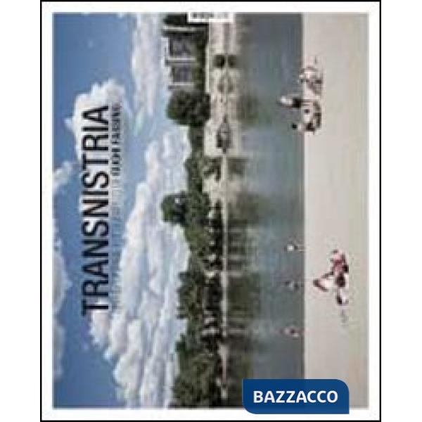 Transnistria. Un reportage fotografico di Gughi Fassino. Ediz. illustrata