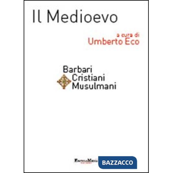 Medioevo. Barbari, cristiani, musulmani (Il)