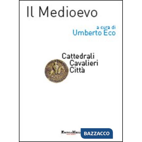 Medioevo. Cattedrali, cavalieri, città (Il)
