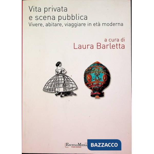 Vita privata e scena pubblica. Vivere, abitare, viaggiare in età moderna