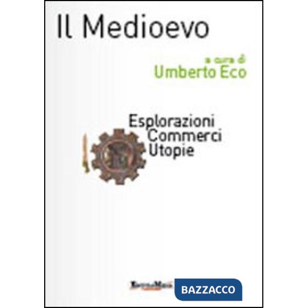 Medioevo. Esplorazioni, commerci, utopie (Il)