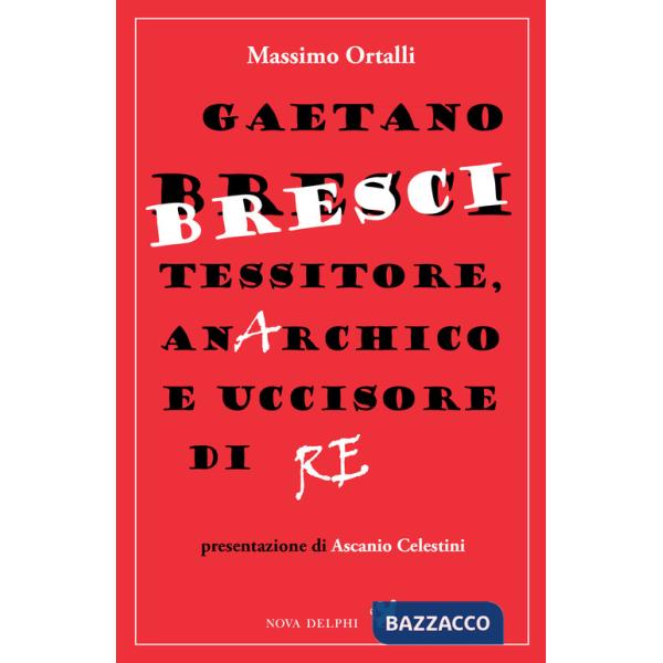 Gaetano Bresci, tessitore, anarchico e uccisore di re