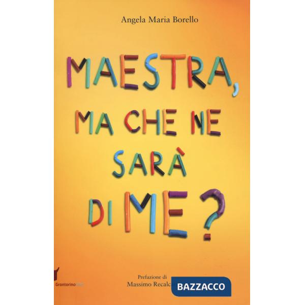 Maestra, ma che ne sarà di me? Pensieri pensati dai bambini