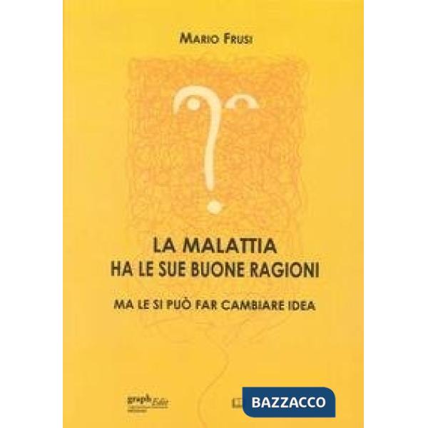Malattia ha le sue buone ragioni ma le si può far cambiare idea (La)