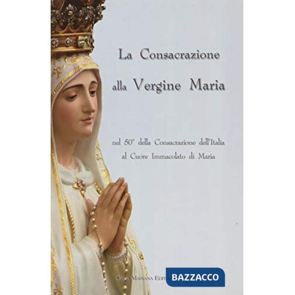 Consacrazione alla Vergine Maria nel 50° della consacrazione dell'Italia al cuore immacolato di Maria (La)