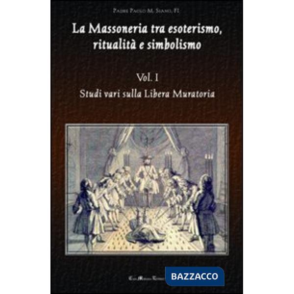 Massoneria tra esoterismo, ritualità e simbolismo (La). Vol. 1: Studi vari sulla Libera Muratoria