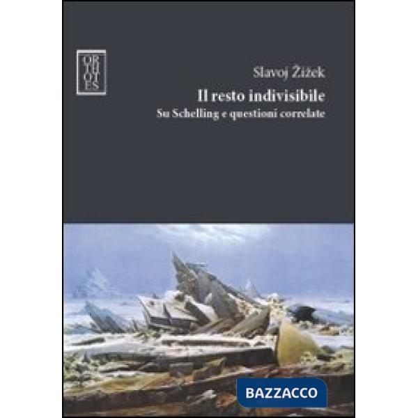 Resto indivisibile. Su Schelling e questioni correlate (Il)