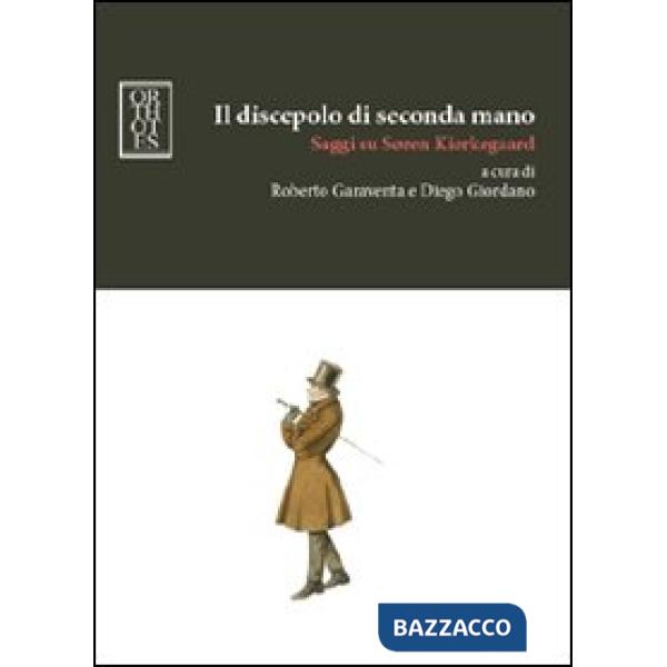 Discepolo di seconda mano. Saggi su Soren Kierkegaard (Il)