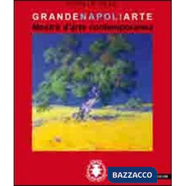 Grande Napoli arte. Mostra d'arte contemporanea