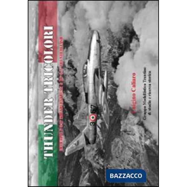 Thunder tricolori. Republic F-48F Thunderstreak & RF-84F Thunderflash. Ediz. italiana