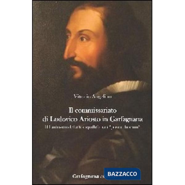 Commissariato di Ludovico Ariosto in Garfagnana. Il Ludovico della tranquillità tra i «poveri humili» (Il)