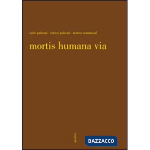 Mortis humana via. Ediz. illustrata