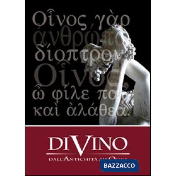 Divino. Dall'antichità ad oggi. Ediz. illustrata