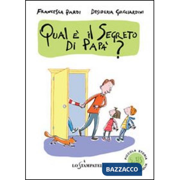 Piccola storia di una famiglia: qual è il segreto di papà? Ediz. illustrata