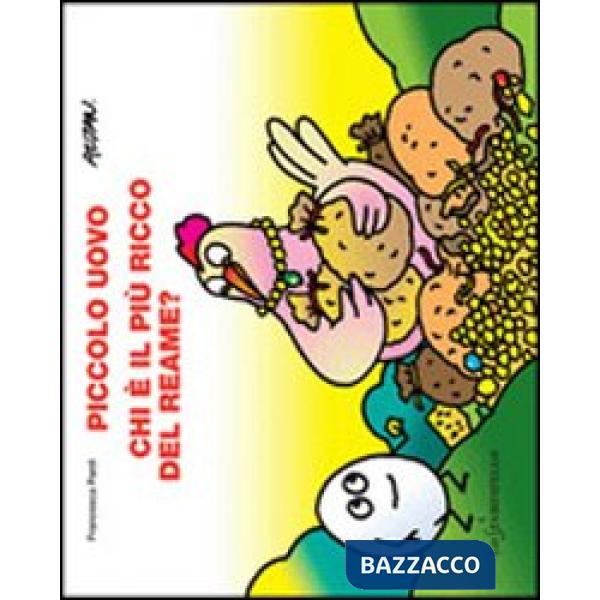 Piccolo uovo. Chi è il più ricco del reame? Ediz. illustrata