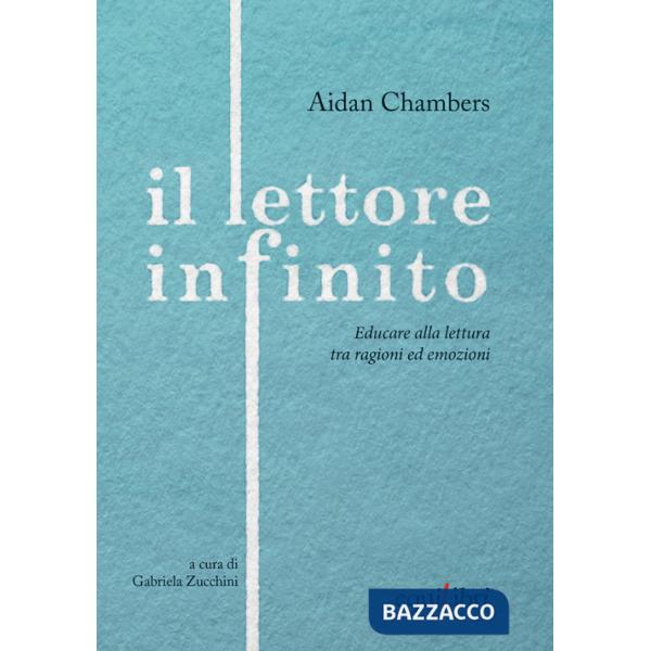Lettore infinito. Educare alla lettura tra ragioni ed emozioni (Il)