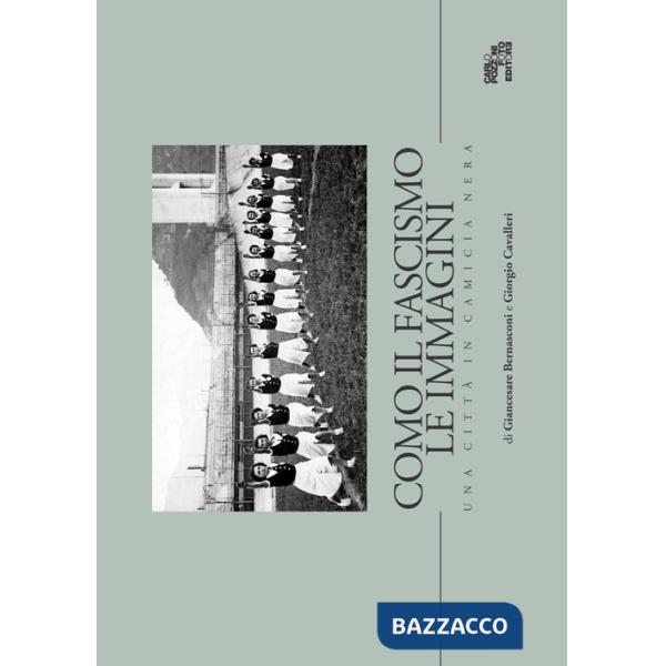 Como il fascismo le immagini. Una città in camicia nera