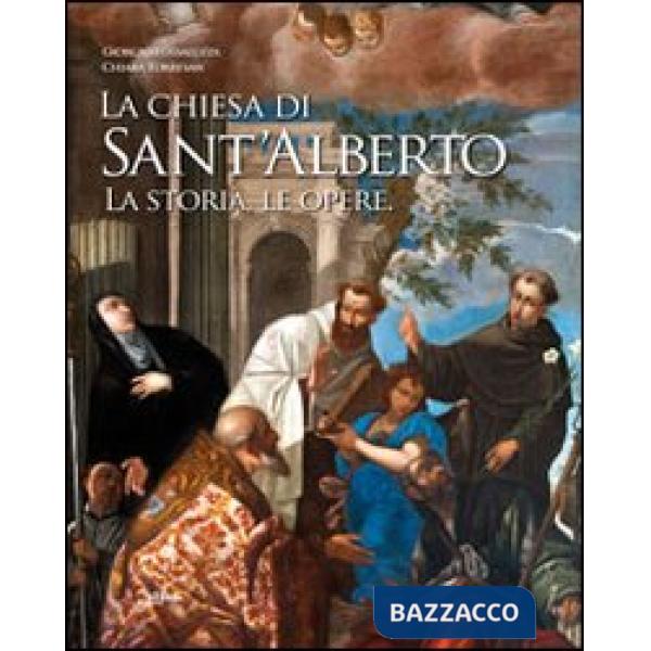 Chiesa di Sant'Alberto. La storia, le opere. Ediz. illustrata (La)