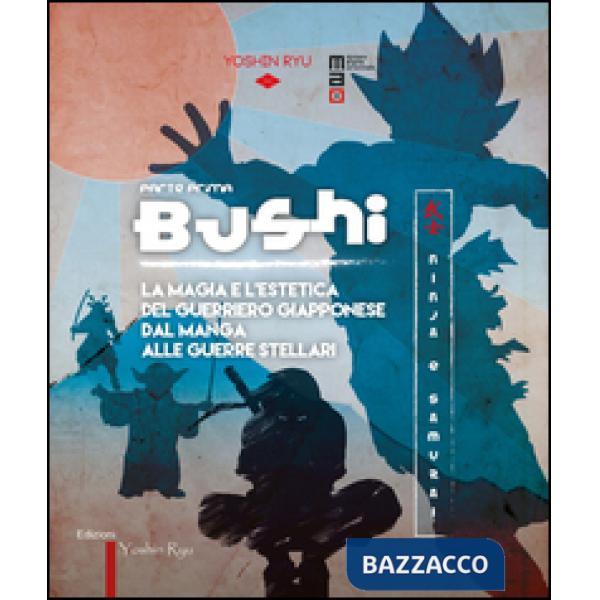 Bushi. Ninja e samurai. Catalogo della mostra (Torino, 15 aprile-12 giugno 2016). Ediz. illustrata. Vol. 1: La magia e l'estetic