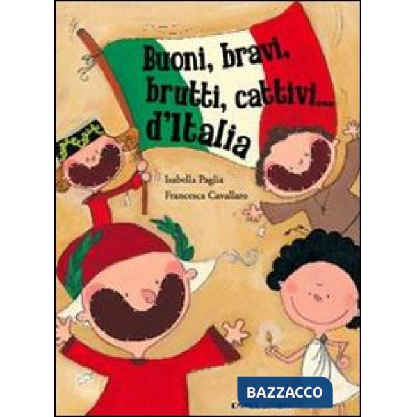 Buoni, bravi, brutti e cattivi d'Italia. Ediz. illustrata