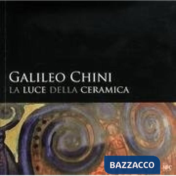 Luce della ceramica. Galileo Chini (La)