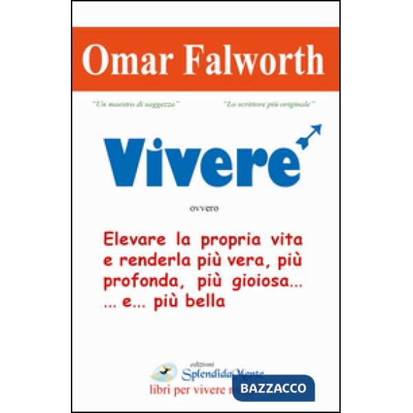 Vivere. Elevare la propria vita e renderla più vera, più profonda, più gioiosa..