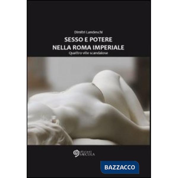 Sesso e poetere nella Roma imperiale. Quattro vite scandalose