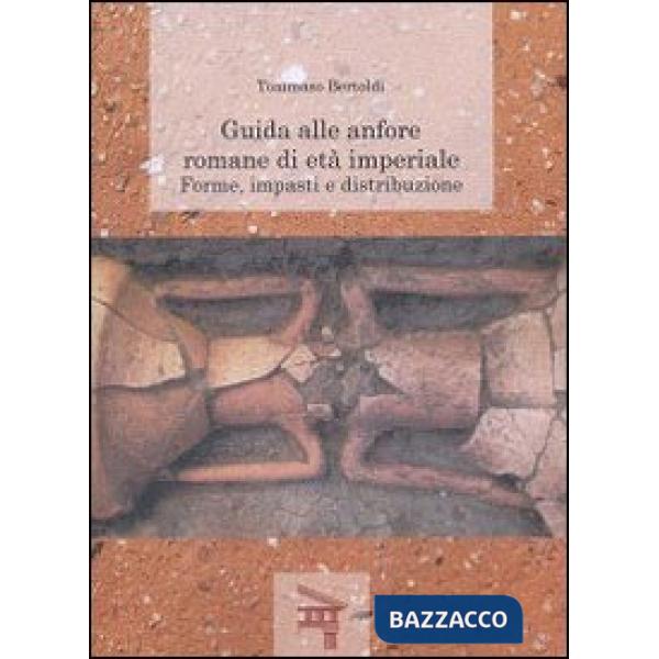 Guida alle anfore romane di età imperiale. Forme, impasti e distribuzione
