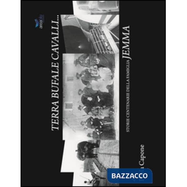 Terra bufale cavalli. Storie centenarie della famiglia Jemma