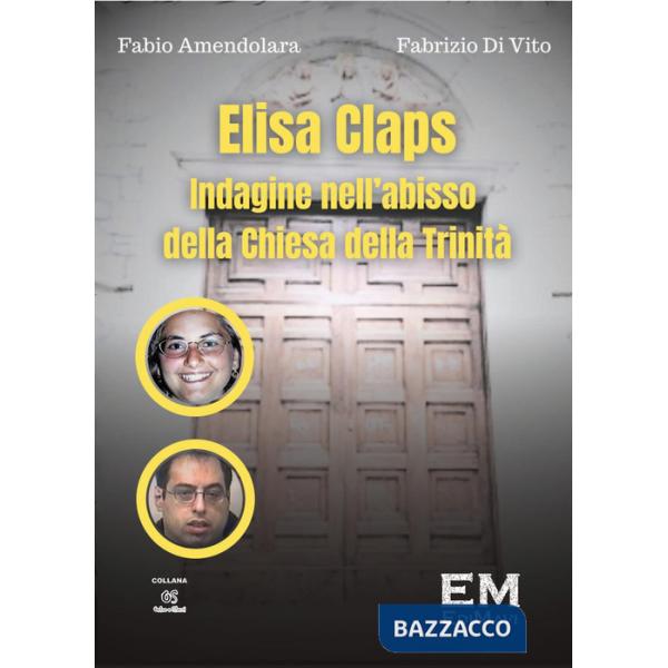 Elisa Claps. Indagine nell'abisso della Chiesa della Trinità