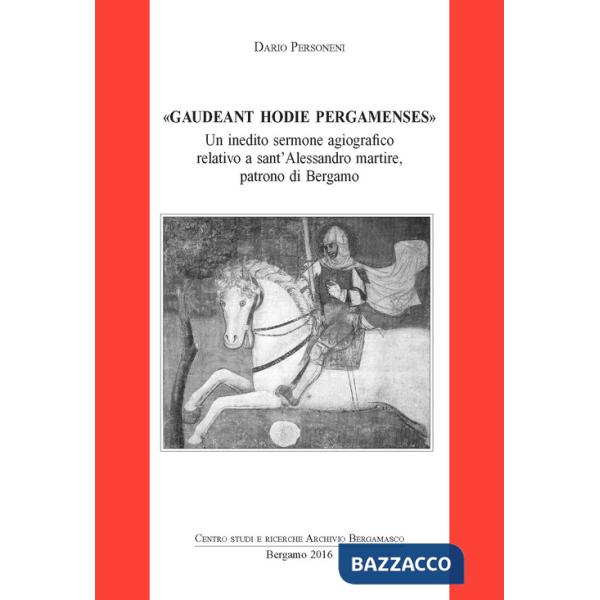 Gaudeant hodie pergamenses. Un inedito sermone agiografico relativo a sant'Alessandro martire, patrono di Bergamo