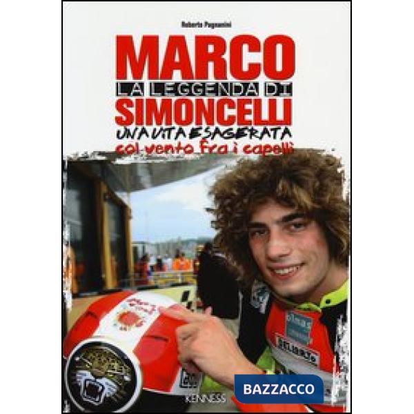 Leggenda di Marco Simoncelli. Una vita esagerata col vento fra i capelli (La)