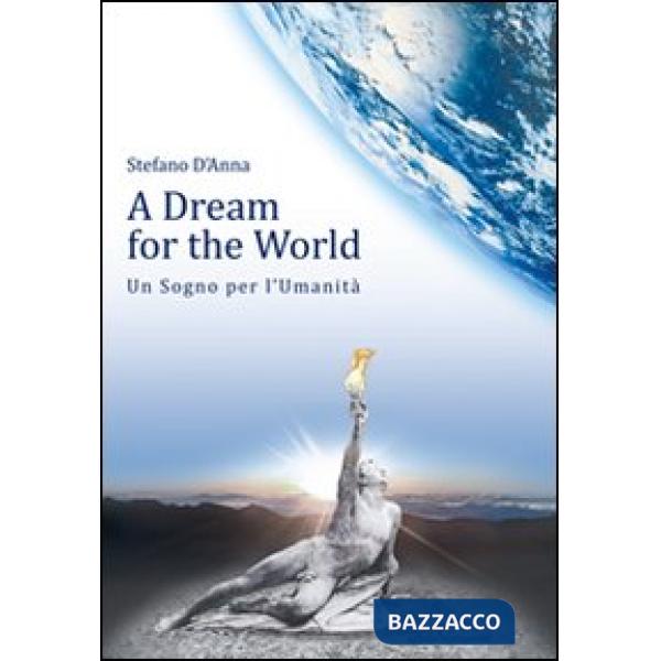 A dream for the world-Un sogno per l'umanitÃ . Ediz. bilingue