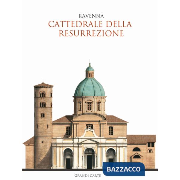 Cattedrale della Resurrezione di Ravenna. Guida storica e artistica (La)